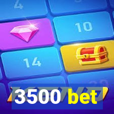 3500 bet